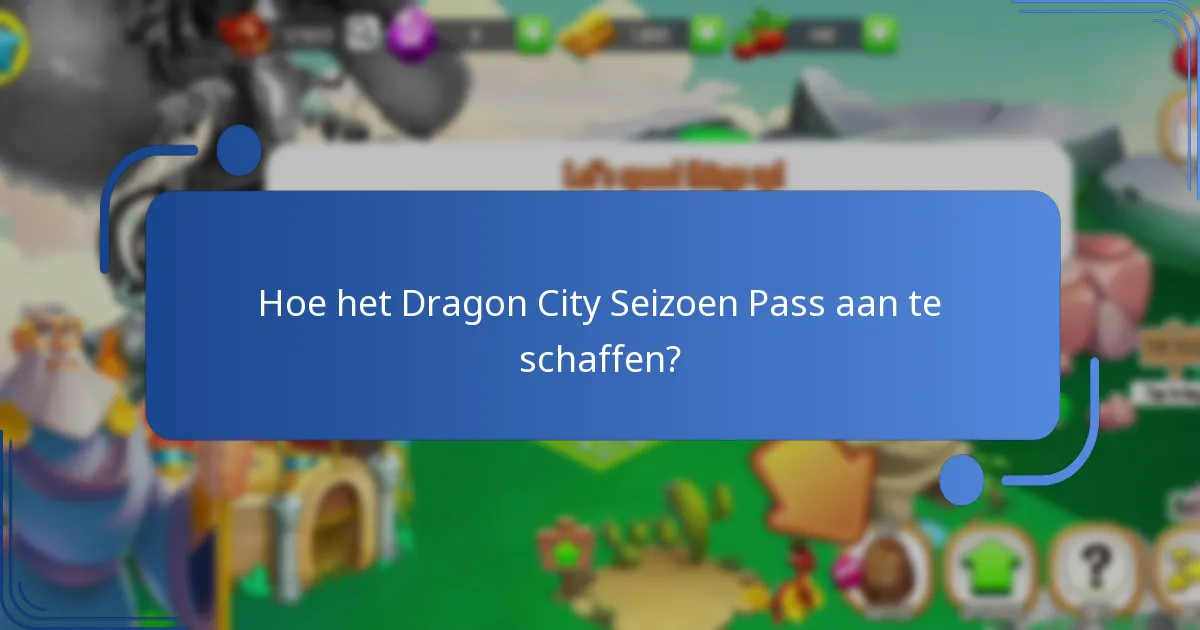 Welke verzamelbare draken kunnen worden verkregen via de Seizoen Pass?