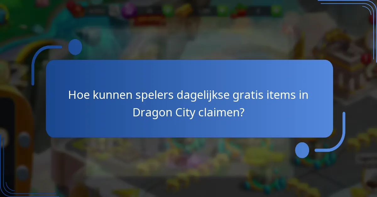 Hoe kunnen spelers dagelijkse gratis items in Dragon City claimen?