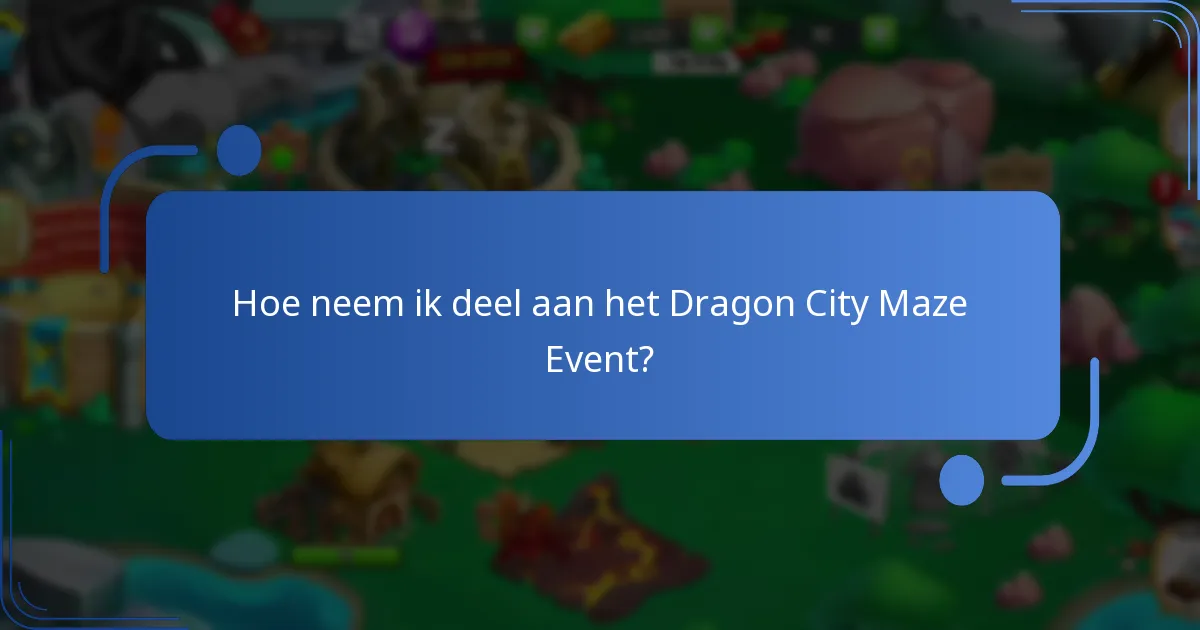 Hoe neem ik deel aan het Dragon City Maze Event?