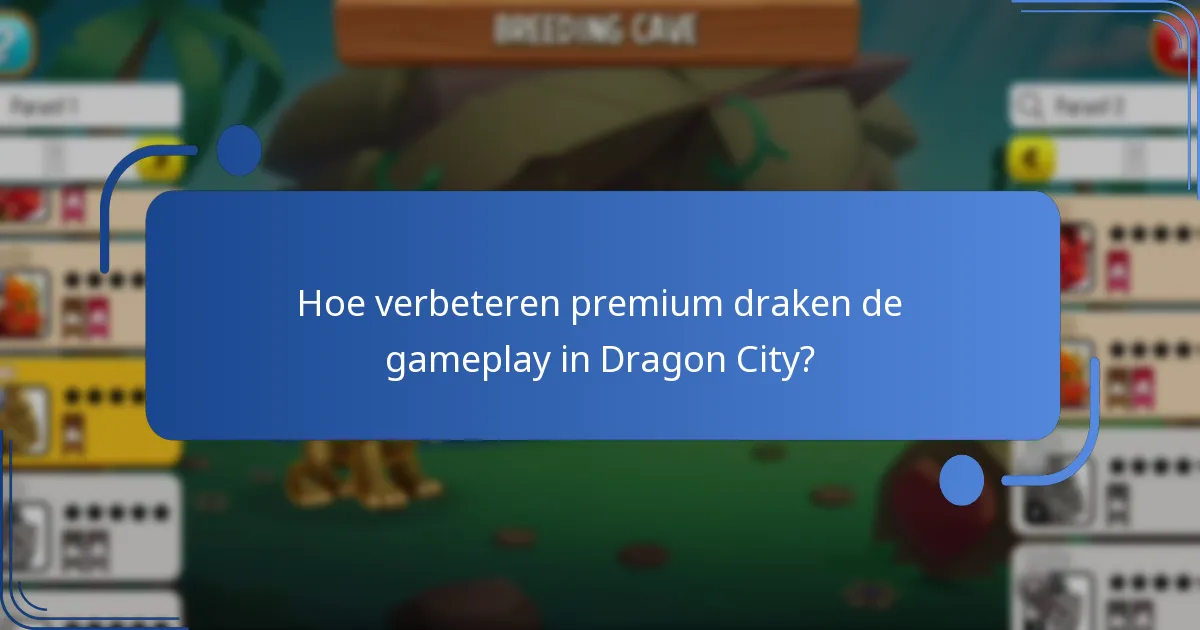 Hoe verbeteren premium draken de gameplay in Dragon City?