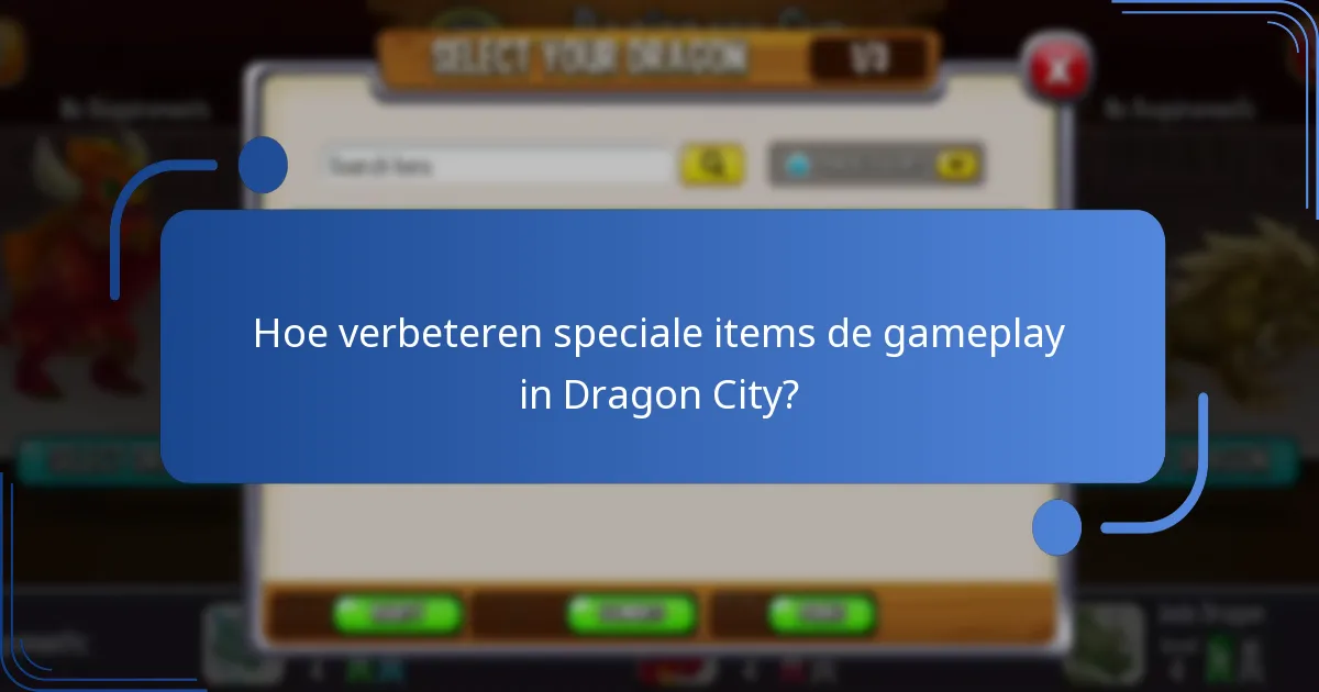 Hoe verbeteren speciale items de gameplay in Dragon City?