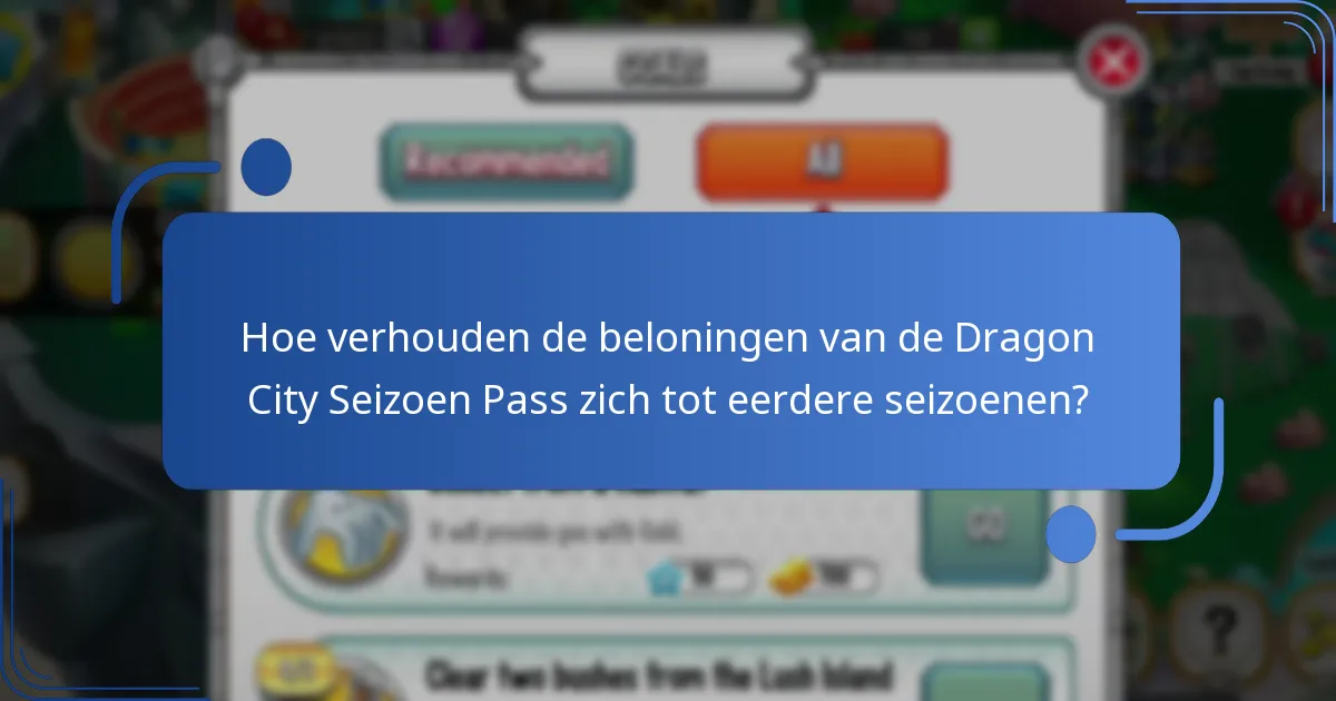 Hoe verhouden de beloningen van de Dragon City Seizoen Pass zich tot eerdere seizoenen?