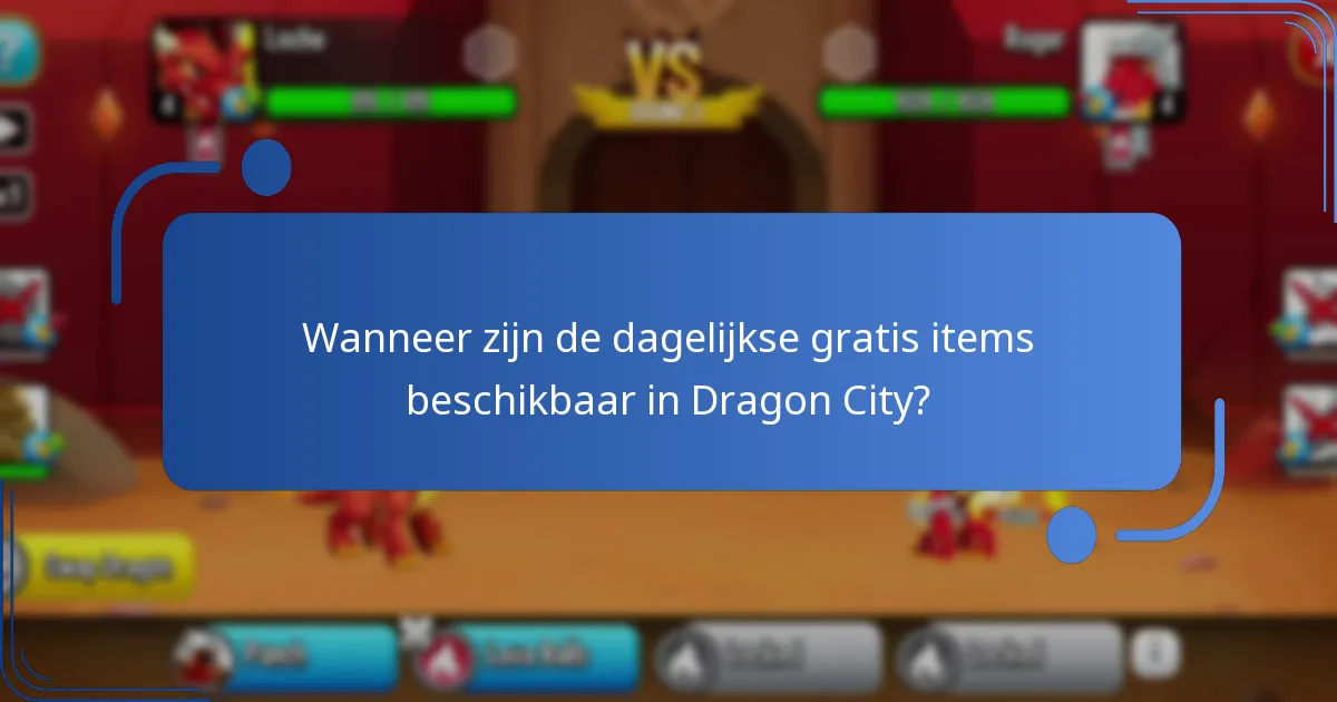Wanneer zijn de dagelijkse gratis items beschikbaar in Dragon City?