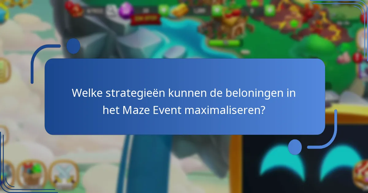 Welke strategieën kunnen de beloningen in het Maze Event maximaliseren?