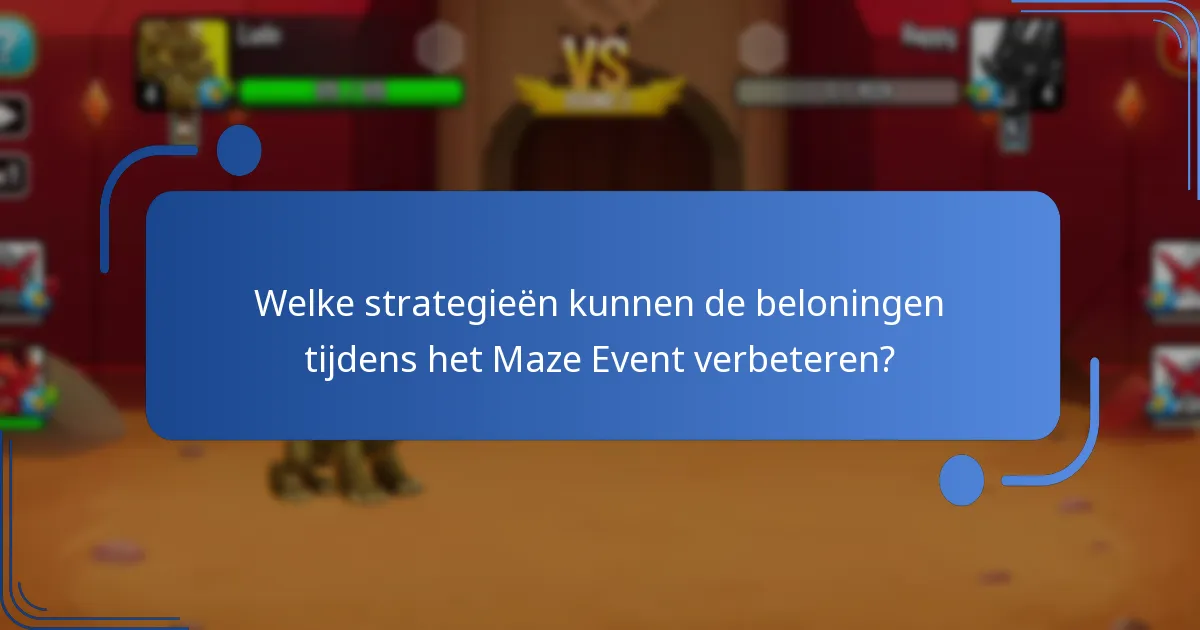 Welke strategieën kunnen de beloningen tijdens het Maze Event verbeteren?